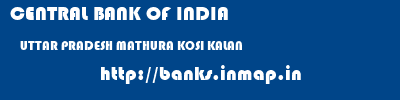 CENTRAL BANK OF INDIA  UTTAR PRADESH MATHURA KOSI KALAN   banks information 